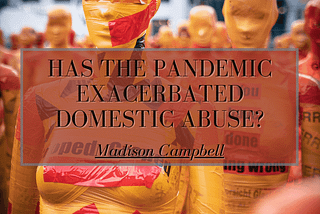 Has The Pandemic Exacerbated Domestic Abuse?