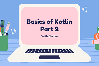 Basics of Kotlin- Part 2