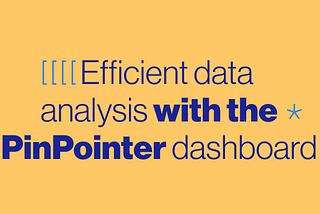 Making your data analysis efficient with the PinPointer dashboard