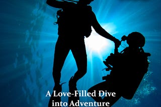 A Dive to Remember: A Love-Filled Dive into Adventure