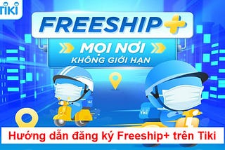 Cách đăng ký freeship+ trên tiki với 5 bước đơn giản cho người bán hàng