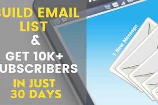 How to Create Email List Which Grows 10k+ Subscribers in 30 Days
