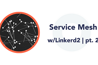 Service Mesh with Linkerd2 | pt. 2