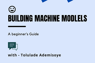 A Beginner’s Guide to Building Your First Machine Learning Model.