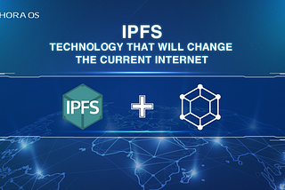 🌈IPFS — Technology that will change the current Internet