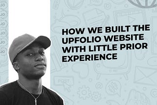 How we built the Upfolio website with little prior experience