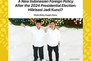 A New Indonesian Foreign Policy After the 2024 Presidential Election:
Hilirisasi Jadi Kunci?