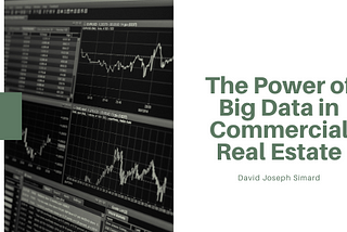 The Power of Big Data in Commercial Real Estate — David Joseph Simard