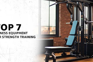 Boost Your Strength: The Top 7 Best Fitness Equipment for Strength Training