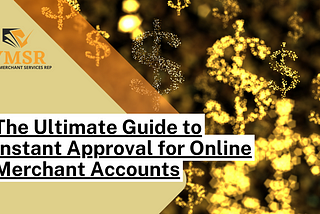 The Ultimate Guide to Instant Approval for Online Merchant Accounts