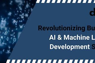 Revolutionizing Business with AI & Machine Learning Development Services