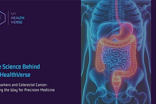 The Science Behind MyHealthVerse — Biomarkers and Colorectal Cancer: Paving the Way for Precision…