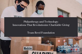 Philanthropy And Technology: Innovations That Revolutionize Charitable Giving