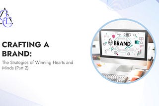 Private: ​Crafting a Brand: The Strategies of Winning Hearts and Minds (Part 2)
