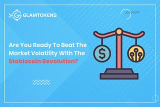 Are You Ready to Beat the Market Volatility with the Stablecoin Revolution?
