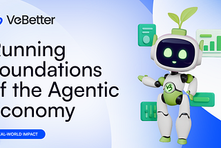 VeBetter: Running Foundations of the Agentic Economy