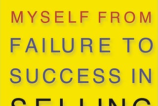 How I Raised Myself from Failure to Success in Selling: Book Summary