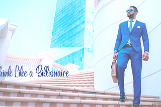 How to Think Like a Billionaire