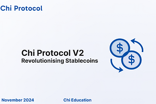 Chi Protocol V2: Revolutionising Stablecoins