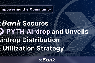 Empowering the Community: xBank Secures $PYTH Airdrop and Unveils Distribution & Utilization…