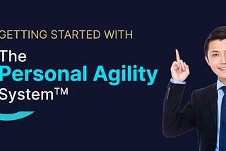 Getting Started with The Personal Agility System