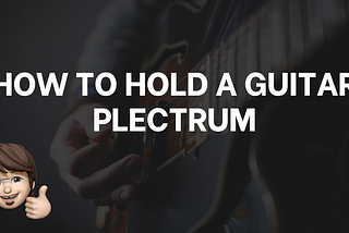 How To Hold A Plectrum
