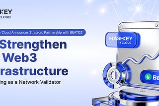 HashKey Cloud Announces Strategic Partnership with BEATOZ to Strengthen its Web3 Infrastructure by…
