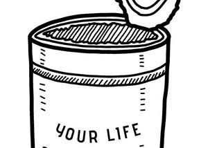 A doodle of an open tin can with writing: “Your life”.