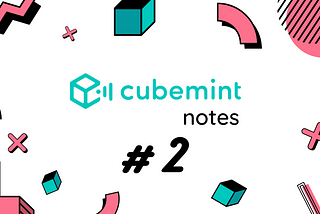 Cubemint Notes #2: we’re LIVE!