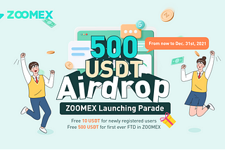Up to 500 USDT Airdrop! — Zoomex Launching Event