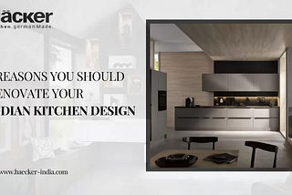 5 Reasons To Renovate Your Indian Kitchen Design