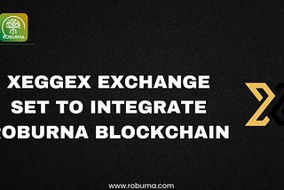 Important Announcement: Xeggex to List Roburna Blockchain!