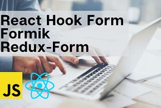 Why You Should Choose React Hook Form Over Formik and Redux-Form