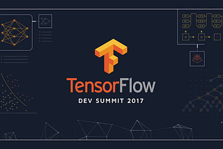 What happened at the Tensorflow Dev Summit 2017 - Part 1/3: Community & Applications