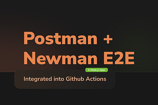 Postman E2E Tests Integrated into GitHub Actions Pipeline with Newman