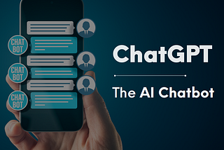 ChatGPT — The AI Chatbot