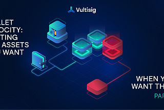 Wallet Velocity: Getting The Assets You Want When You Want Them, Pt. I