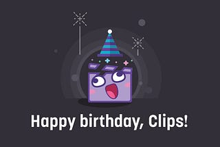 Clips turns 1 this week. Celebrate with us!