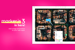 marker.js 3 is here! Add image annotation to your web apps.