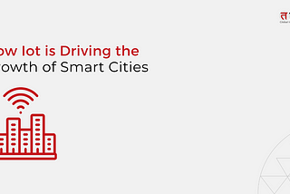 iot is driving growth of smart cities