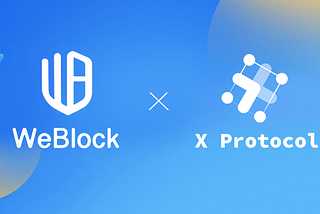 WeBlock announced the acceleration and investment agreement with X-Protocol