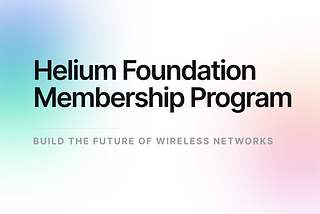 Announcing the Helium Foundation Membership Program