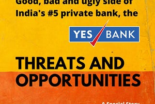 Yes Bank — good, bad and ugly banking in India’s #5 private-bank.