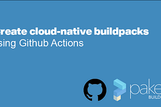 Create cloud-native buildpacks using Github Actions