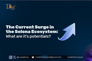THE CURRENT SURGE IN THE SOLANA ECOSYSTEM: WHAT ARE IT’S POTENTIALS?