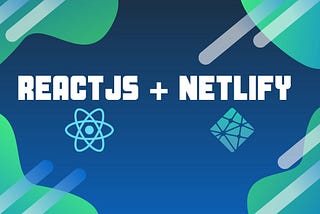 Deploy your ReactJs application using Netlify