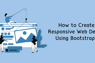 How to Create Responsive Web Design Using Bootstrap?