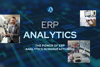 Harnessing the Power of ERP Analytics in Manufacturing