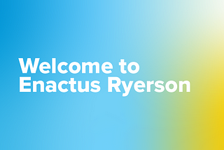 Welcome to Enactus Ryerson!