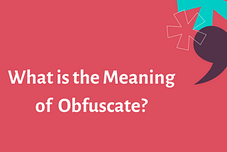 What is the Meaning of Obfuscate?